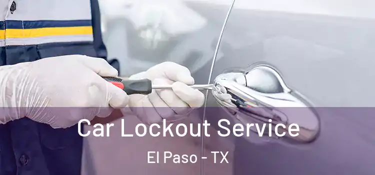 Car Lockout Service El Paso - TX