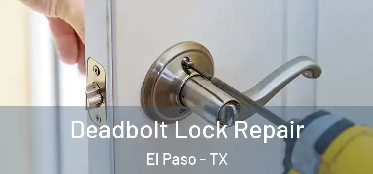 Deadbolt Lock Repair El Paso - TX