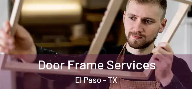 Door Frame Services El Paso - TX