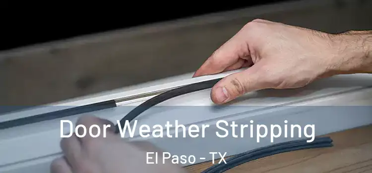 Door Weather Stripping El Paso - TX