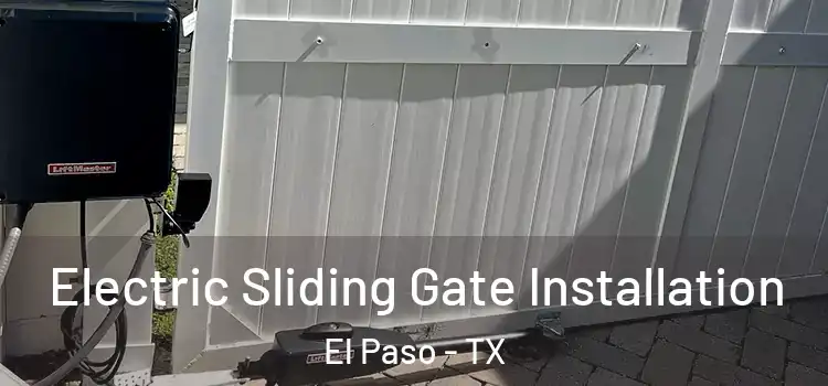Electric Sliding Gate Installation El Paso - TX
