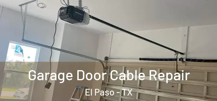  Garage Door Cable Repair El Paso - TX