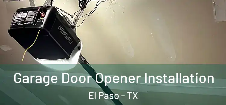  Garage Door Opener Installation El Paso - TX