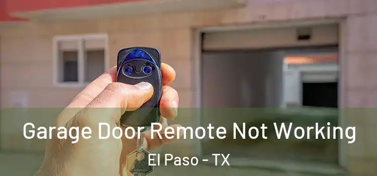  Garage Door Remote Not Working El Paso - TX