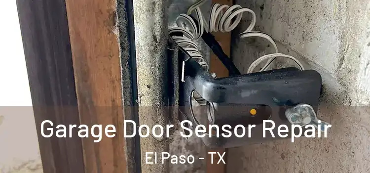 Garage Door Sensor Repair El Paso - TX