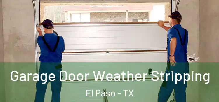  Garage Door Weather Stripping El Paso - TX