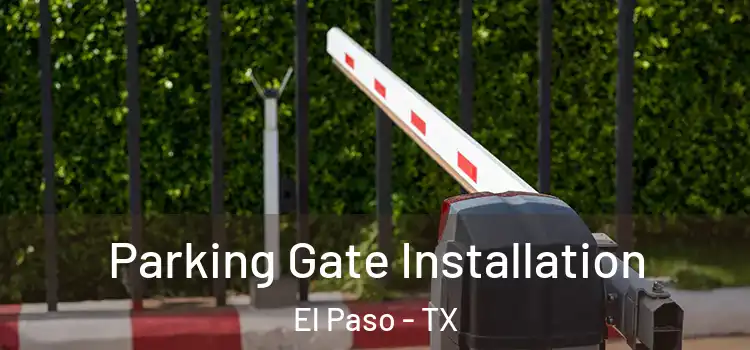  Parking Gate Installation El Paso - TX