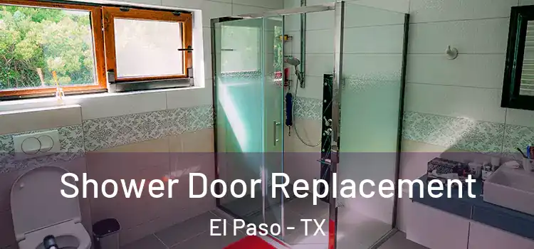 Shower Door Replacement El Paso - TX